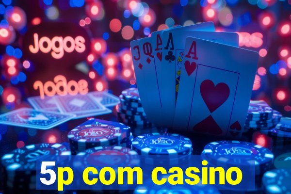 5p com casino